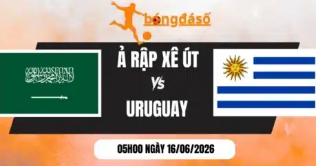 Soi Kèo Bóng Đá Ả Rập Xê Út Vs Uruguay – Bảng H World Cup 05h00 16/06/2026