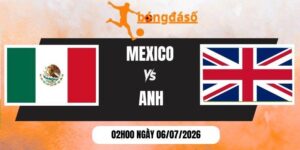 Soi kèo bóng đá Mexico vs Anh - Vòng 16 đội World Cup 02h00 06/07/2026